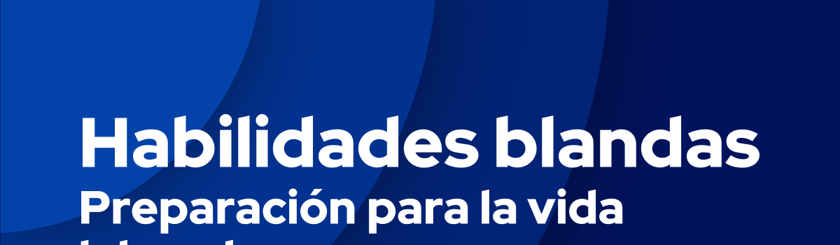 Habilidades Blandas como preparación para la vida laboral